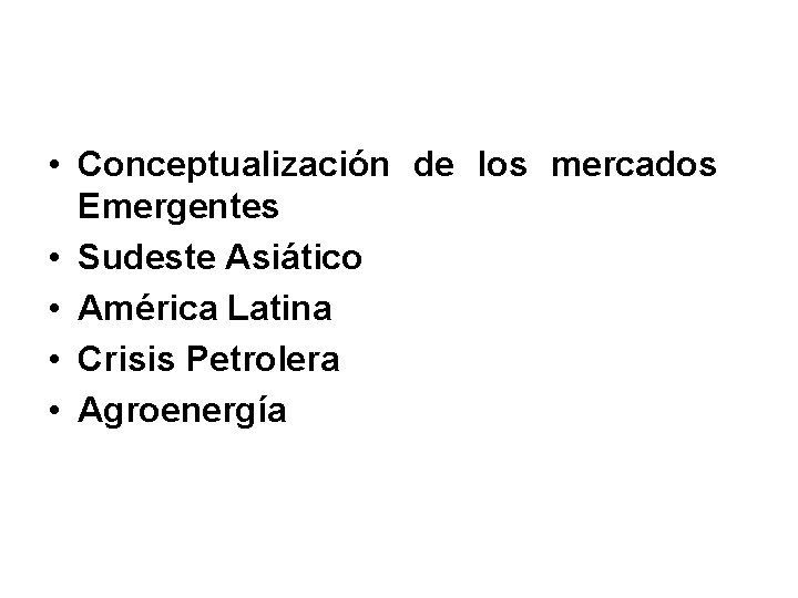  • Conceptualización de los mercados Emergentes • Sudeste Asiático • América Latina •