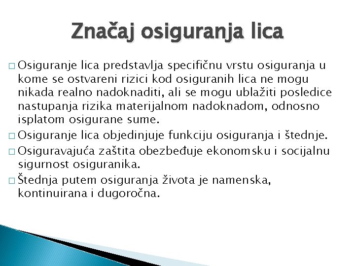 Značaj osiguranja lica � Osiguranje lica predstavlja specifičnu vrstu osiguranja u kome se ostvareni