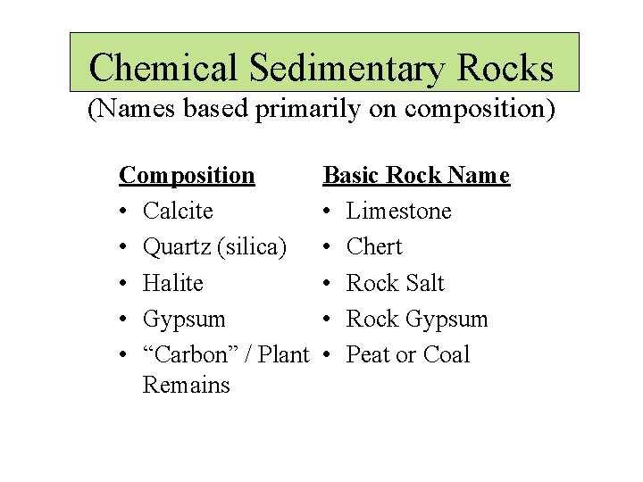 Chemical Sedimentary Rocks (Names based primarily on composition) Composition • Calcite • Quartz (silica)