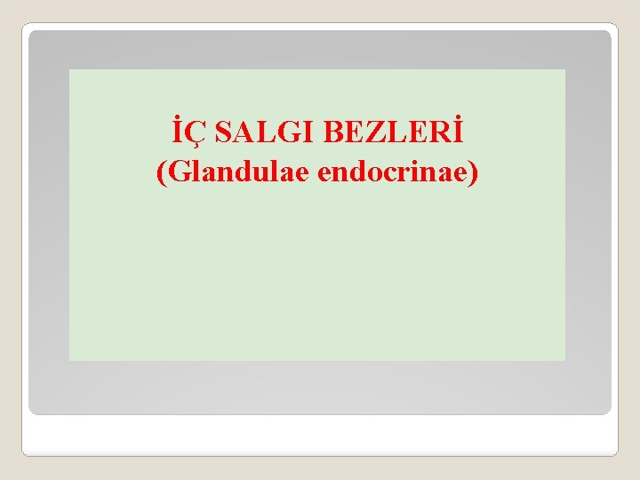 İÇ SALGI BEZLERİ (Glandulae endocrinae) 