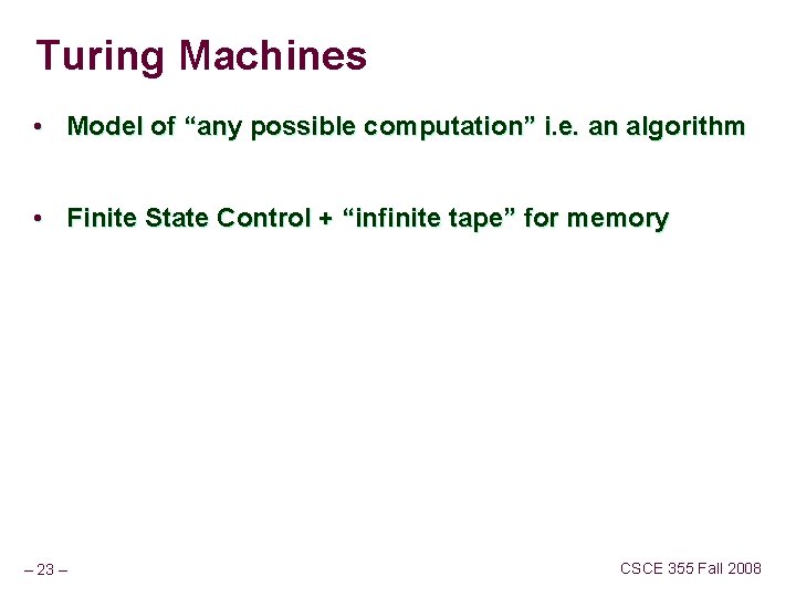 Turing Machines • Model of “any possible computation” i. e. an algorithm • Finite