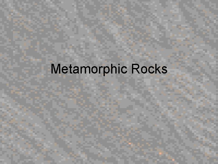 Metamorphic Rocks 