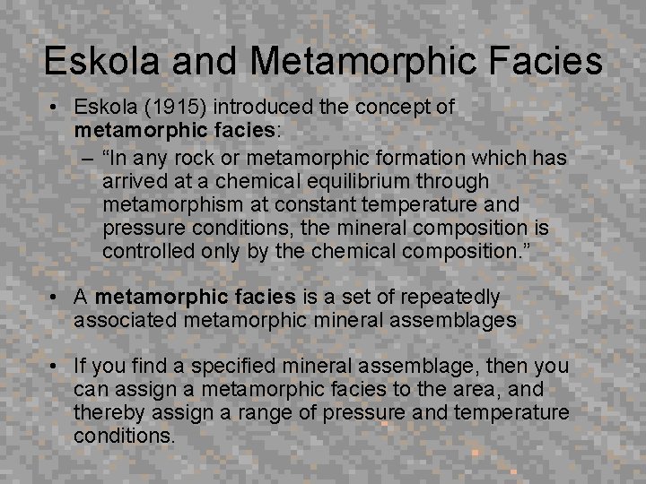 Eskola and Metamorphic Facies • Eskola (1915) introduced the concept of metamorphic facies: –