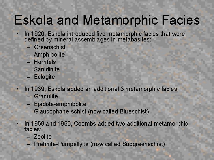 Eskola and Metamorphic Facies • In 1920, Eskola introduced five metamorphic facies that were