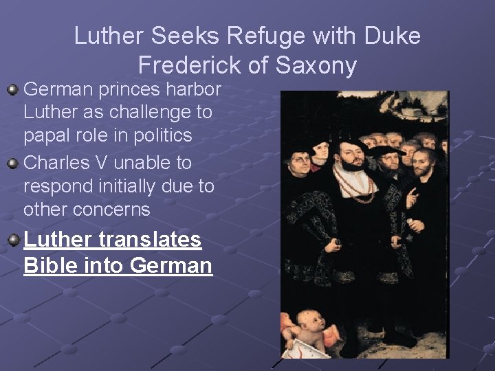 Luther Seeks Refuge with Duke Frederick of Saxony German princes harbor Luther as challenge