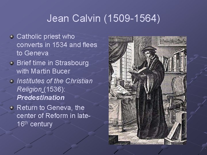 Jean Calvin (1509 -1564) Catholic priest who converts in 1534 and flees to Geneva
