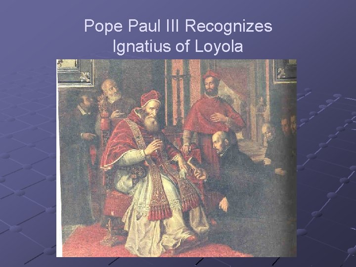 Pope Paul III Recognizes Ignatius of Loyola 