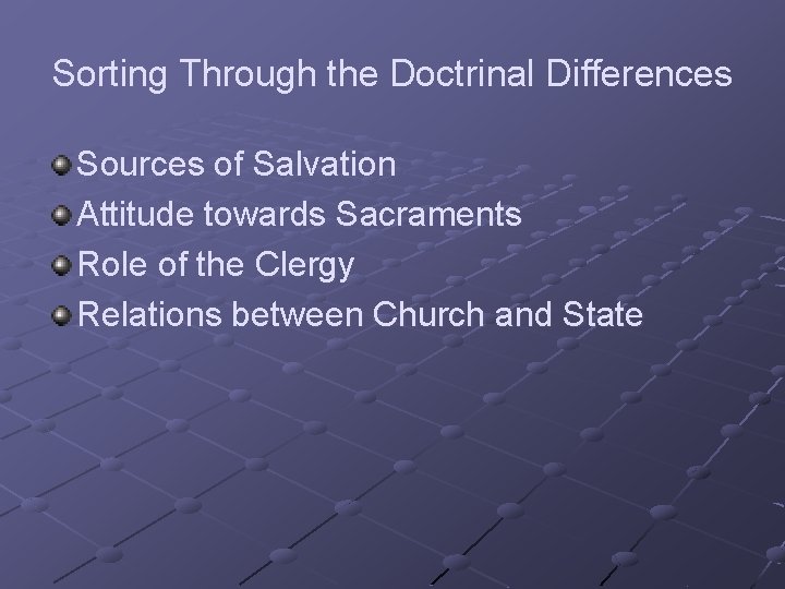 Sorting Through the Doctrinal Differences Sources of Salvation Attitude towards Sacraments Role of the