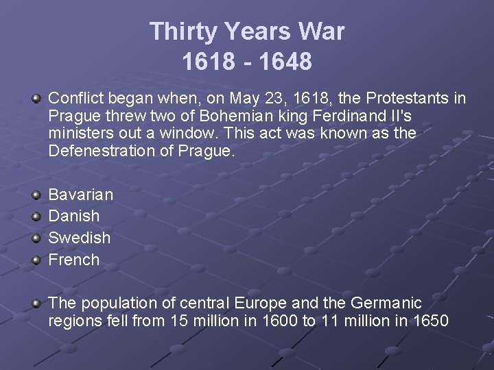 Thirty Years War 1618 - 1648 Conflict began when, on May 23, 1618, the