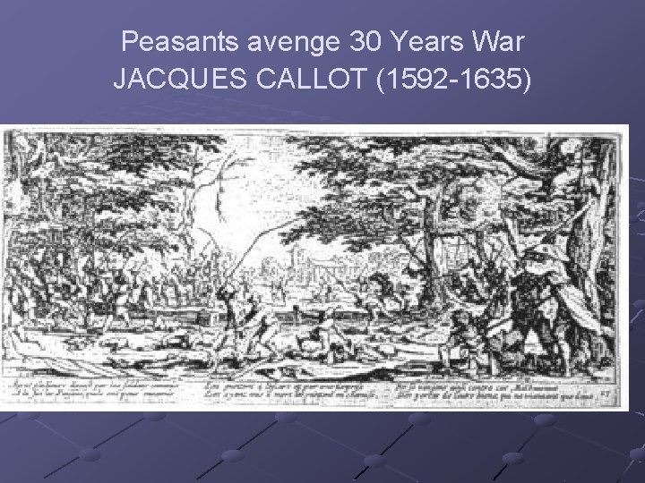 Peasants avenge 30 Years War JACQUES CALLOT (1592 -1635) 