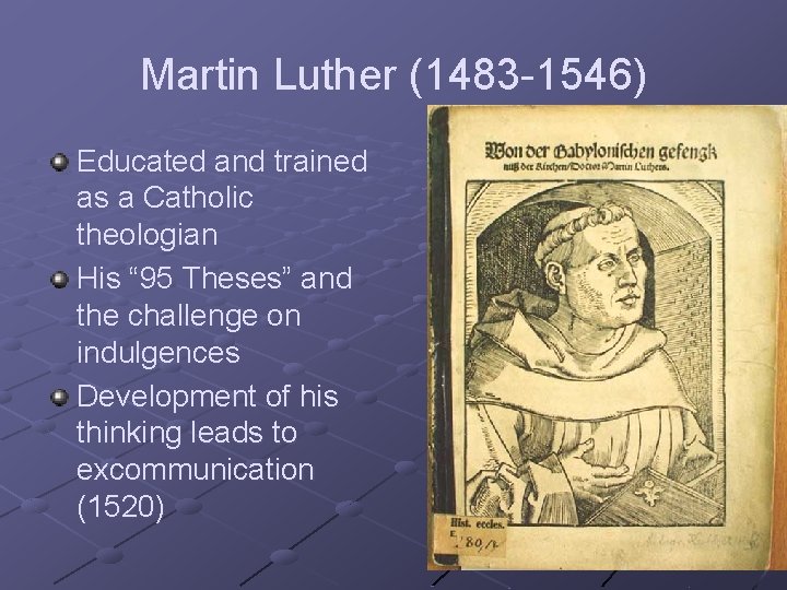 Martin Luther (1483 -1546) Educated and trained as a Catholic theologian His “ 95