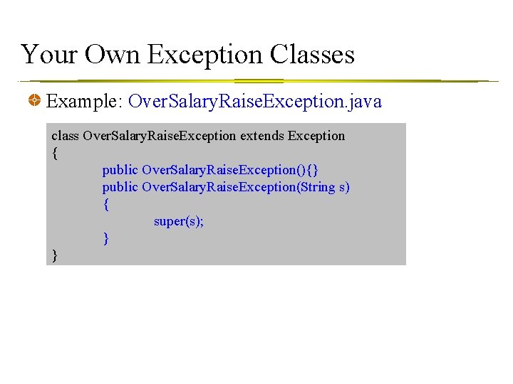 Your Own Exception Classes Example: Over. Salary. Raise. Exception. java class Over. Salary. Raise.