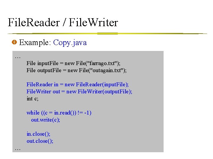 File. Reader / File. Writer Example: Copy. java … File input. File = new