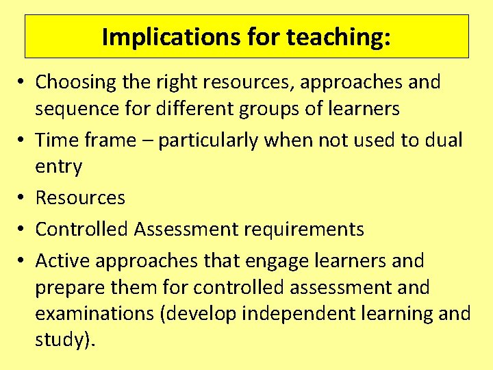 Implications for teaching: • Choosing the right resources, approaches and sequence for different groups Implications for teaching: • Choosing the right resources, approaches and sequence for different groups
