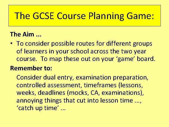 The GCSE Course Planning Game: The Aim. . . • To consider possible routes The GCSE Course Planning Game: The Aim. . . • To consider possible routes