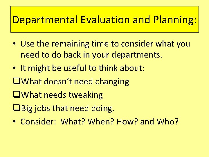 Departmental Evaluation and Planning: • Use the remaining time to consider what you need Departmental Evaluation and Planning: • Use the remaining time to consider what you need