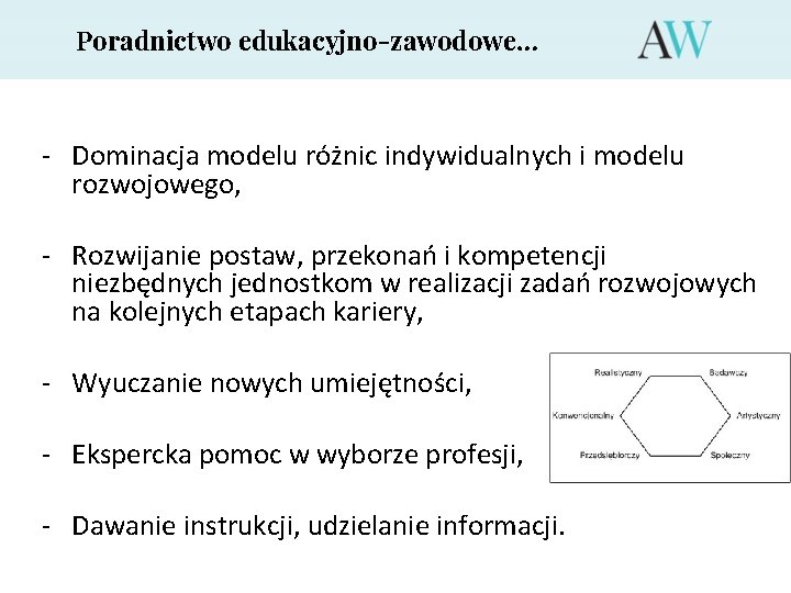 Poradnictwo edukacyjno-zawodowe… - Dominacja modelu różnic indywidualnych i modelu rozwojowego, - Rozwijanie postaw, przekonań