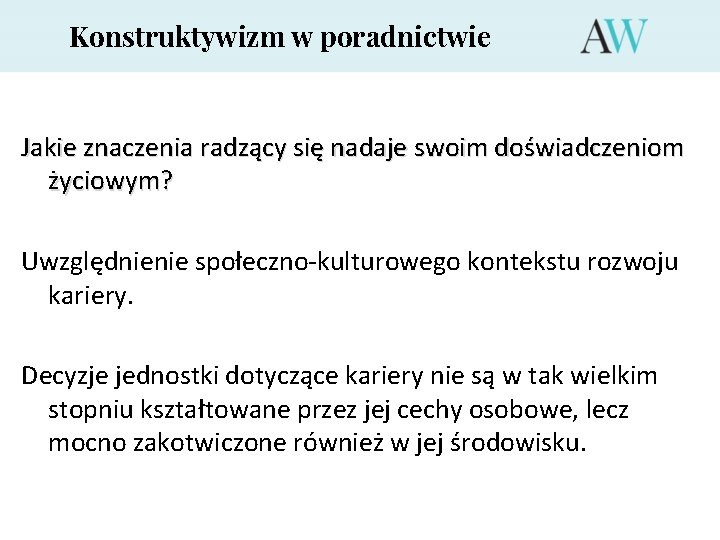 Konstruktywizm w poradnictwie Jakie znaczenia radzący się nadaje swoim doświadczeniom życiowym? Uwzględnienie społeczno-kulturowego kontekstu