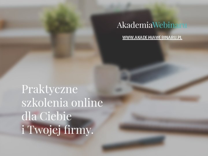 WWW. AKADEMIAWEBINARU. PL 