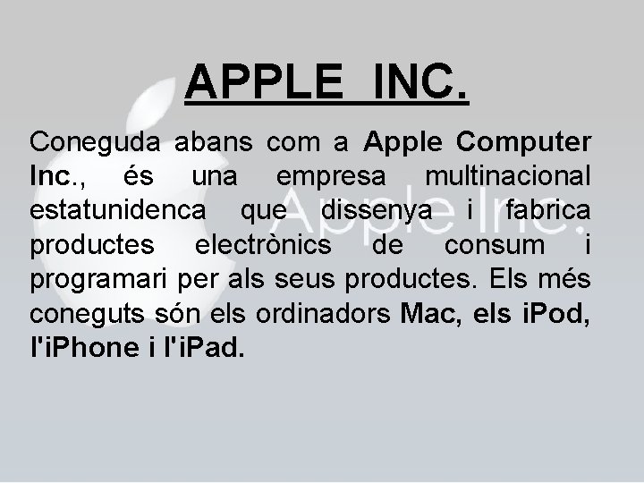 APPLE INC. Coneguda abans com a Apple Computer Inc. , és una empresa multinacional