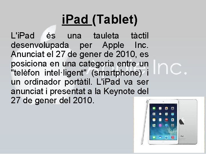 i. Pad (Tablet) L'i. Pad és una tauleta tàctil desenvolupada per Apple Inc. Anunciat