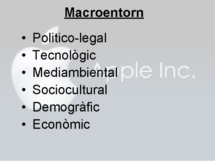 Macroentorn • • • Politico-legal Tecnològic Mediambiental Sociocultural Demogràfic Econòmic 