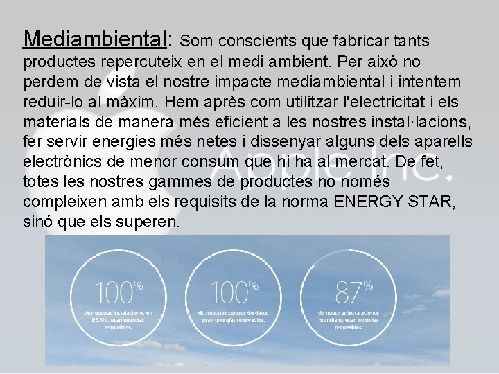 Mediambiental: Som conscients que fabricar tants productes repercuteix en el medi ambient. Per això