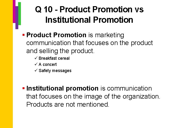 Q 10 - Product Promotion vs Institutional Promotion § Product Promotion is marketing communication