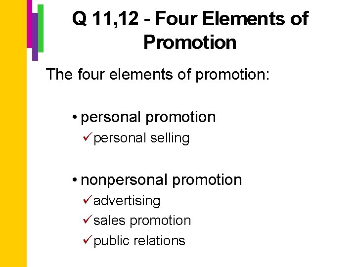 Q 11, 12 - Four Elements of Promotion The four elements of promotion: •