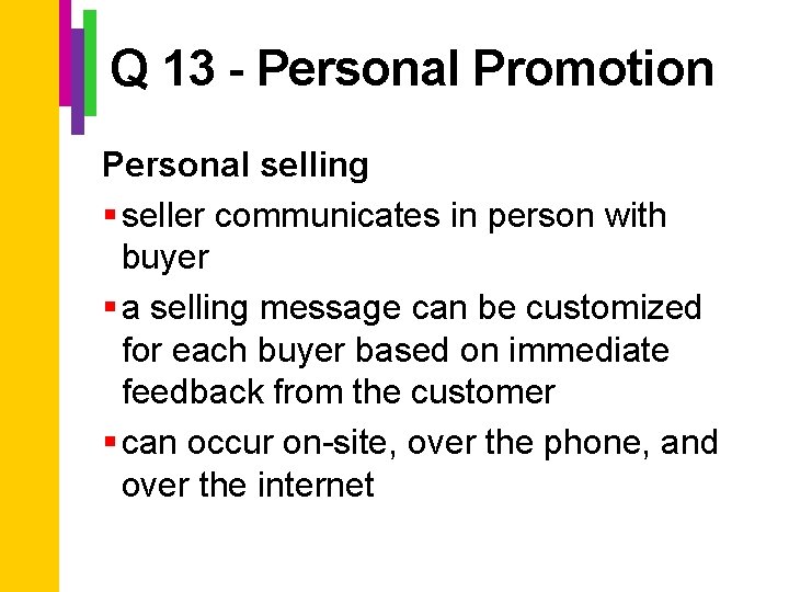 Q 13 - Personal Promotion Personal selling § seller communicates in person with buyer