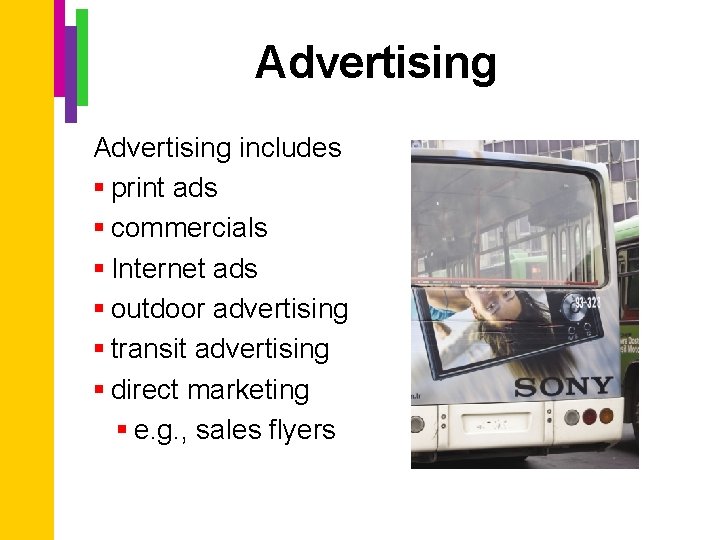 Advertising includes § print ads § commercials § Internet ads § outdoor advertising §