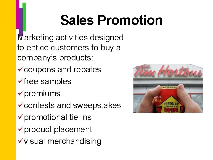 Sales Promotion Marketing activities designed to entice customers to buy a company’s products: ücoupons