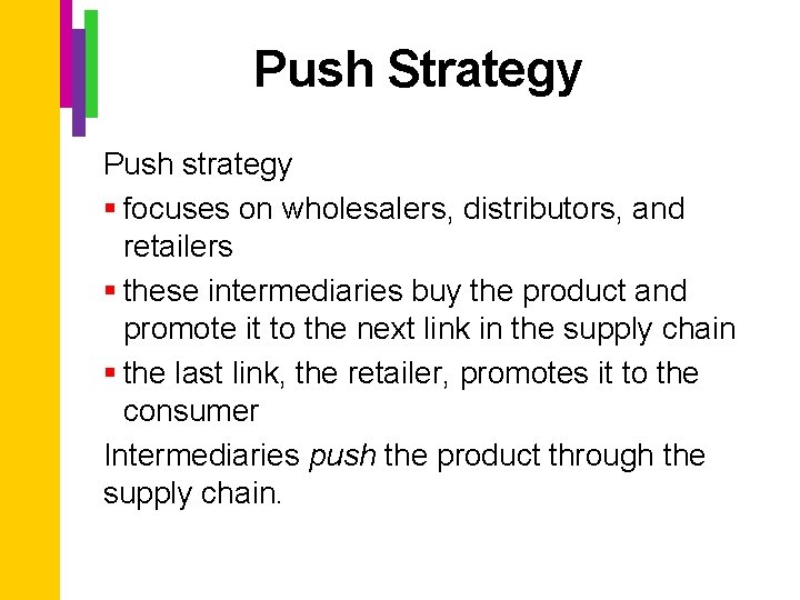 Push Strategy Push strategy § focuses on wholesalers, distributors, and retailers § these intermediaries