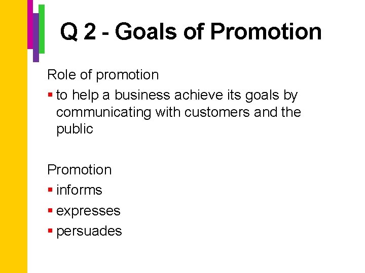 Q 2 - Goals of Promotion Role of promotion § to help a business