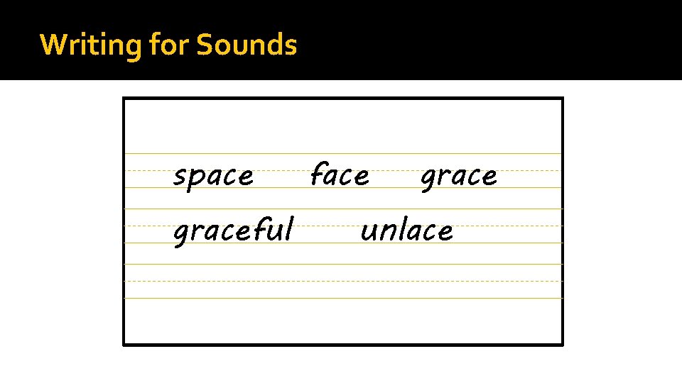 Writing for Sounds space graceful face grace unlace 