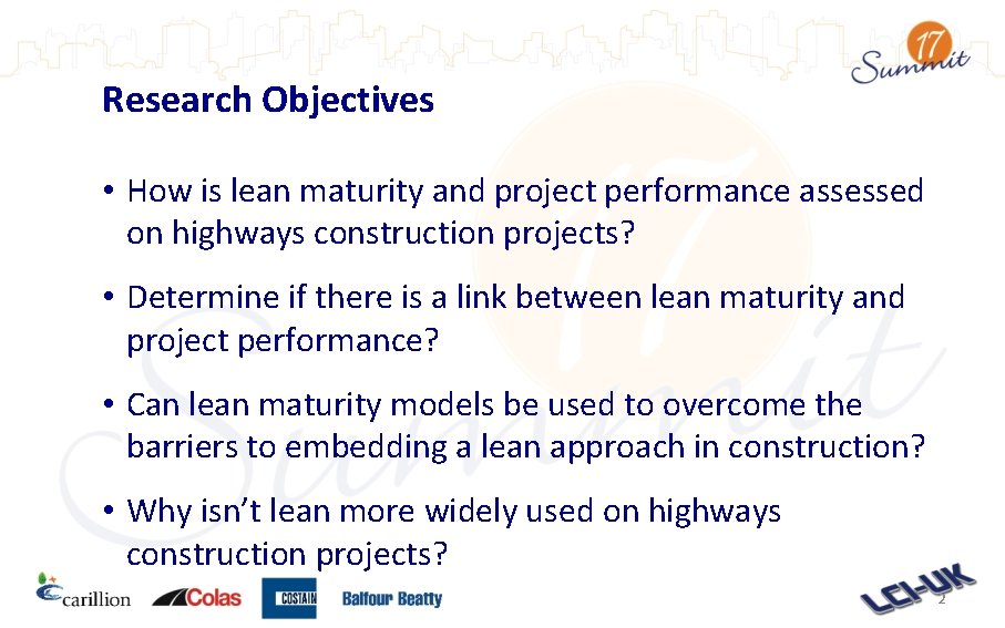 Research Objectives • How is lean maturity and project performance assessed on highways construction Research Objectives • How is lean maturity and project performance assessed on highways construction