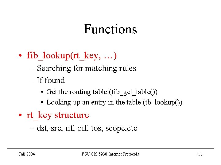 Functions • fib_lookup(rt_key, …) – Searching for matching rules – If found • Get
