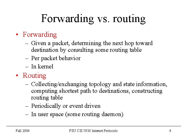 Forwarding vs. routing • Forwarding – Given a packet, determining the next hop toward