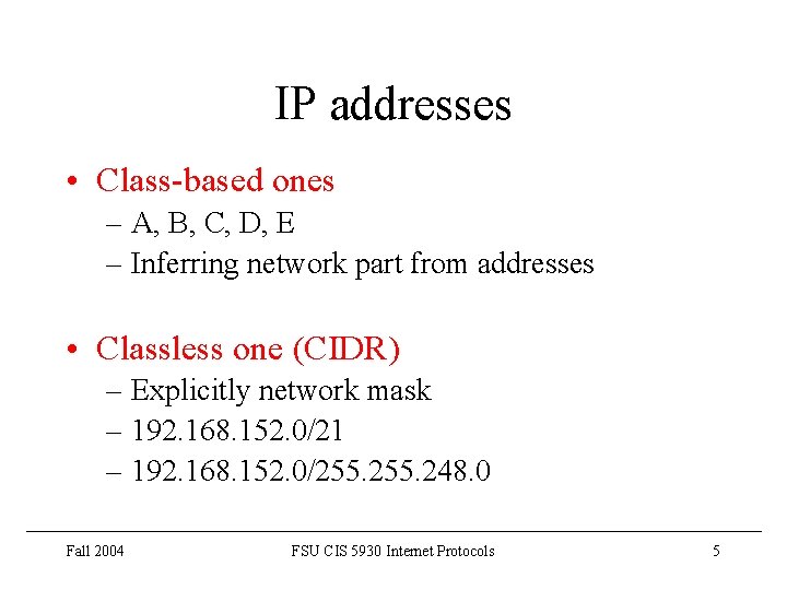 IP addresses • Class-based ones – A, B, C, D, E – Inferring network