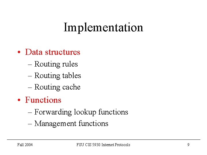 Implementation • Data structures – Routing rules – Routing tables – Routing cache •
