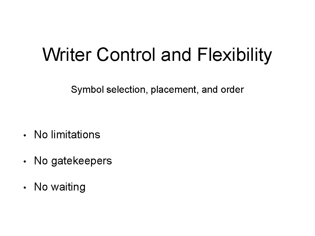 Writer Control and Flexibility Symbol selection, placement, and order • No limitations • No