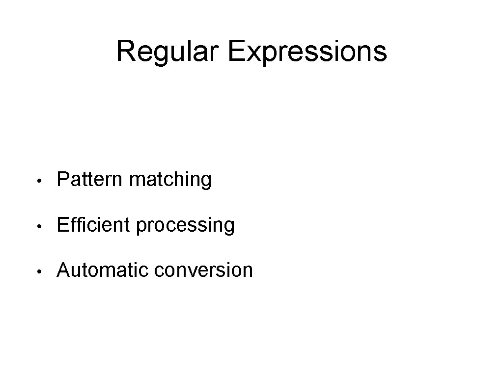Regular Expressions • Pattern matching • Efficient processing • Automatic conversion 