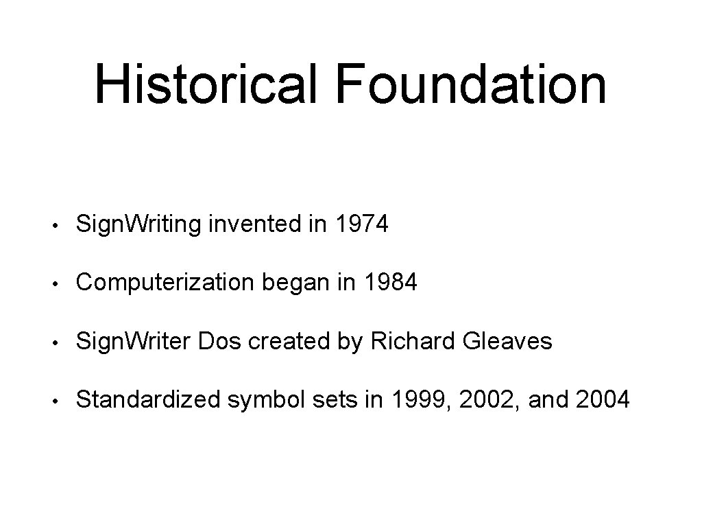 Historical Foundation • Sign. Writing invented in 1974 • Computerization began in 1984 •