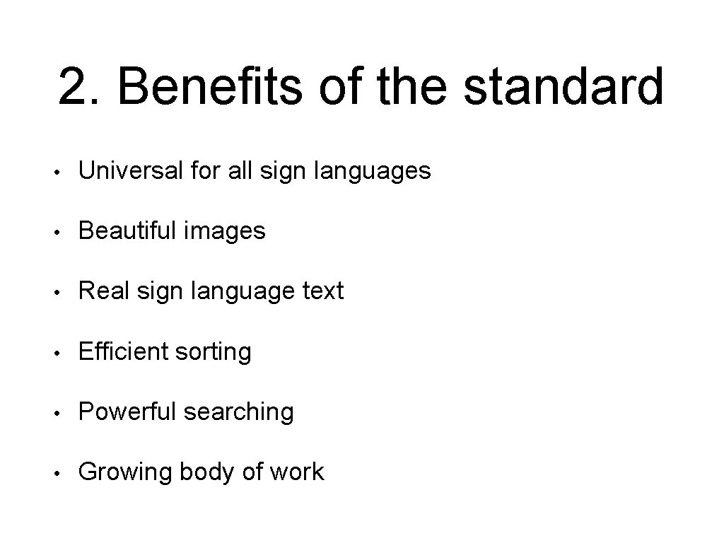 2. Benefits of the standard • Universal for all sign languages • Beautiful images