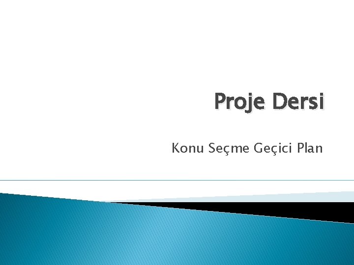 Proje Dersi Konu Seçme Geçici Plan 