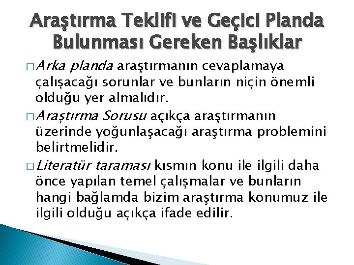 Araştırma Teklifi ve Geçici Planda Bulunması Gereken Başlıklar � Arka planda araştırmanın cevaplamaya çalışacağı