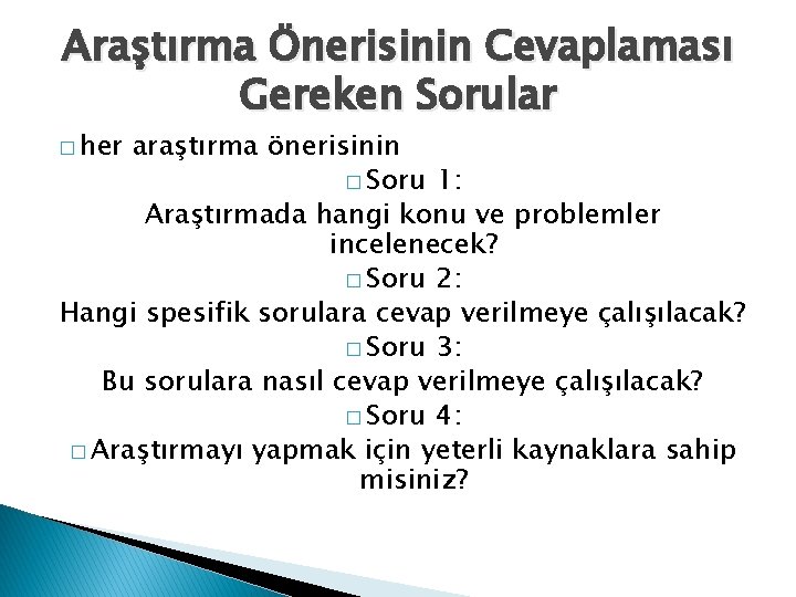 Araştırma Önerisinin Cevaplaması Gereken Sorular � her araştırma önerisinin � Soru 1: Araştırmada hangi