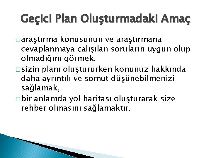 Geçici Plan Oluşturmadaki Amaç � araştırma konusunun ve araştırmana cevaplanmaya çalışılan soruların uygun olup