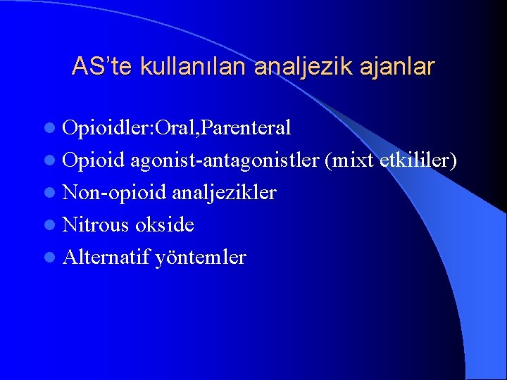 AS’te kullanılan analjezik ajanlar l Opioidler: Oral, Parenteral l Opioid agonist-antagonistler (mixt etkililer) l