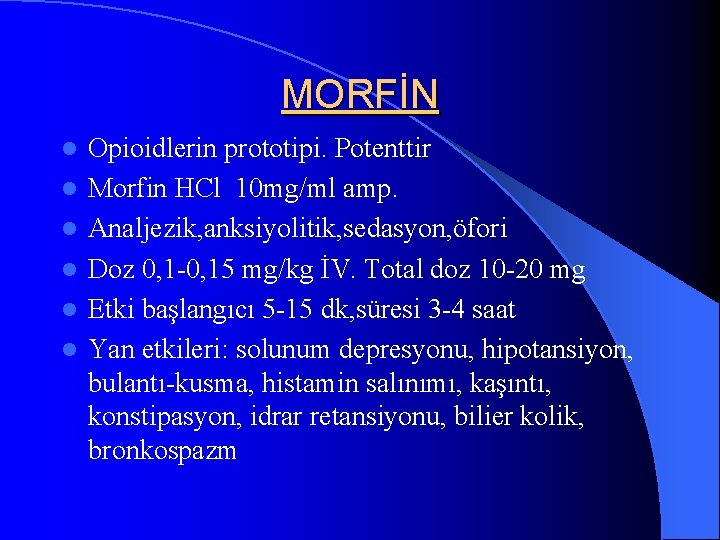 MORFİN l l l Opioidlerin prototipi. Potenttir Morfin HCl 10 mg/ml amp. Analjezik, anksiyolitik,